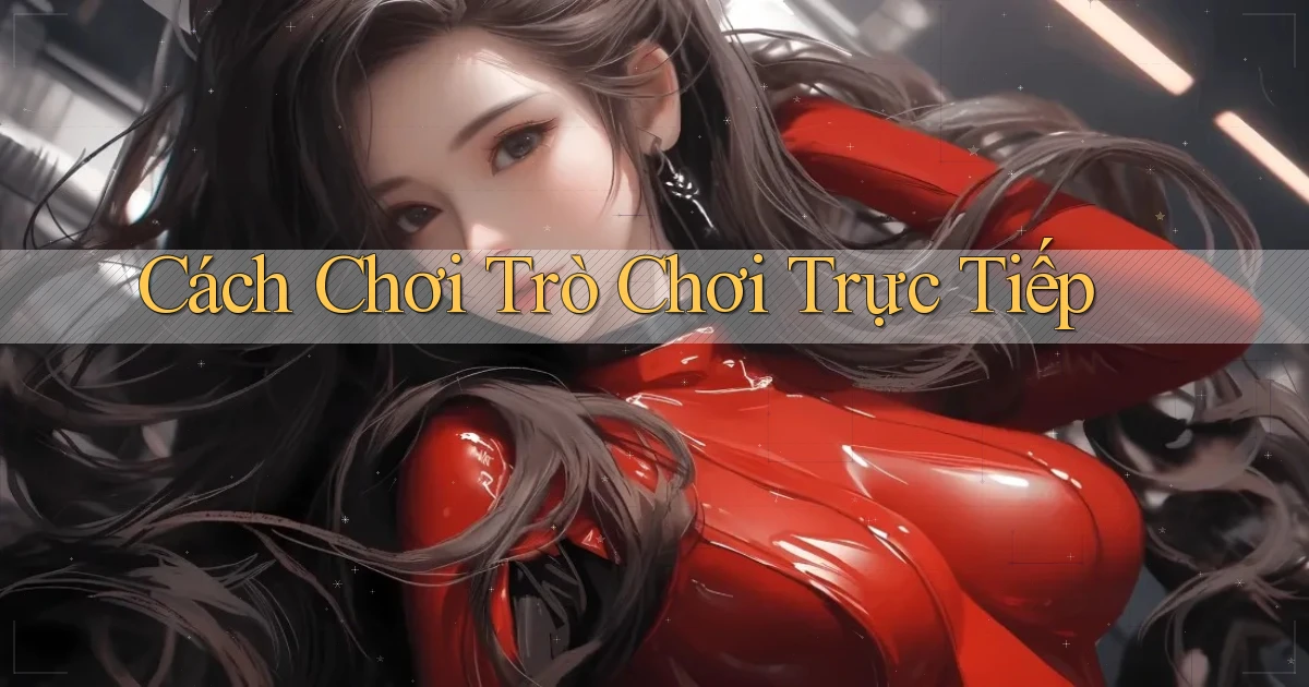 Cách chơi Trò chơi trực tiếp