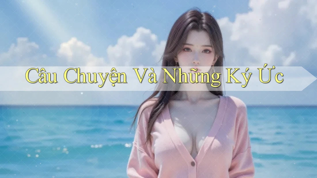 Câu Chuyện Và Những Ký Ức