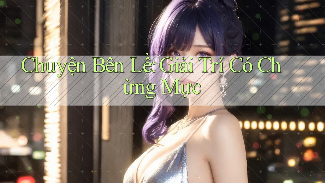 Chuyện Bên Lề: Giải Trí Có Chừng Mực