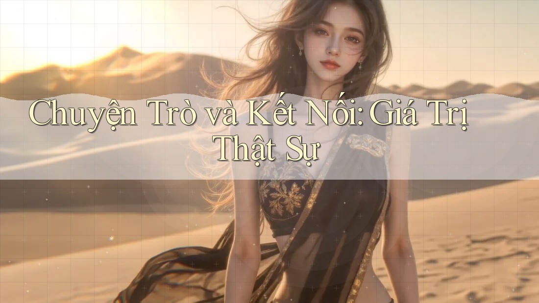 Chuyện Trò Và Kết Nối: Giá Trị Thật Sự Chuyện Trò Và Kết Nối: Giá Trị Thật Sự