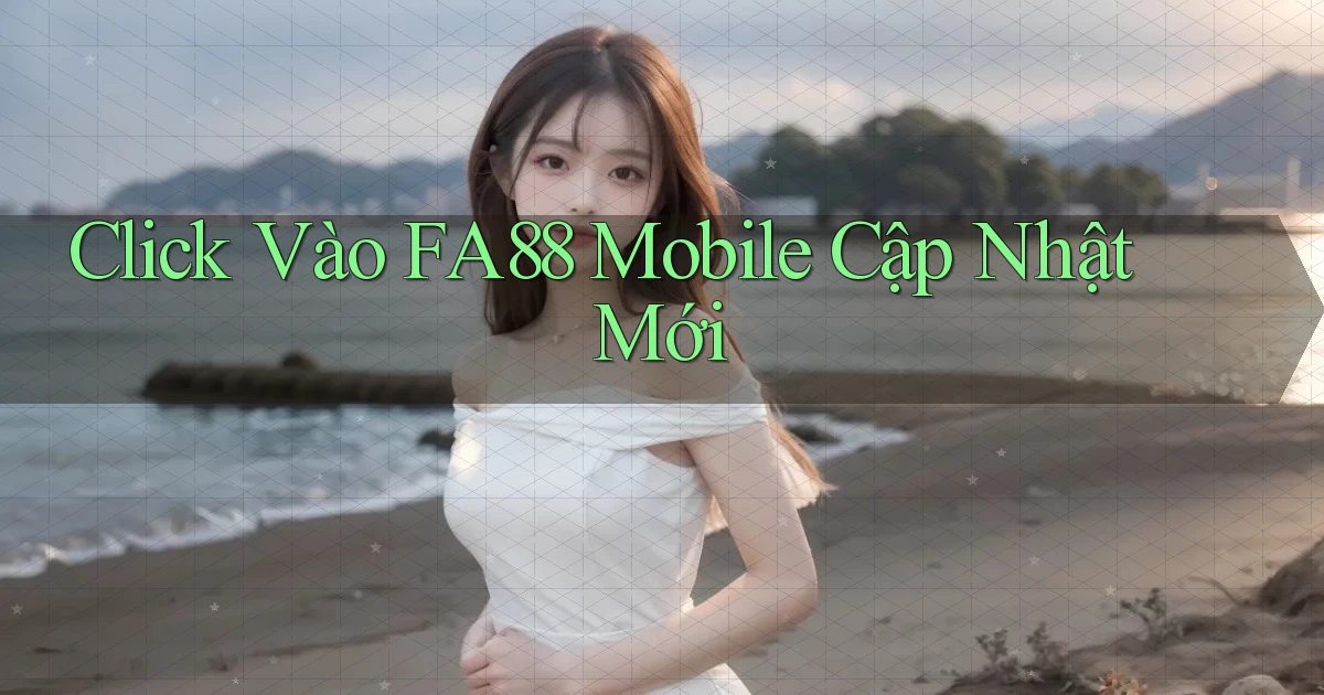 click vào fa88 mobile cập nhật mới