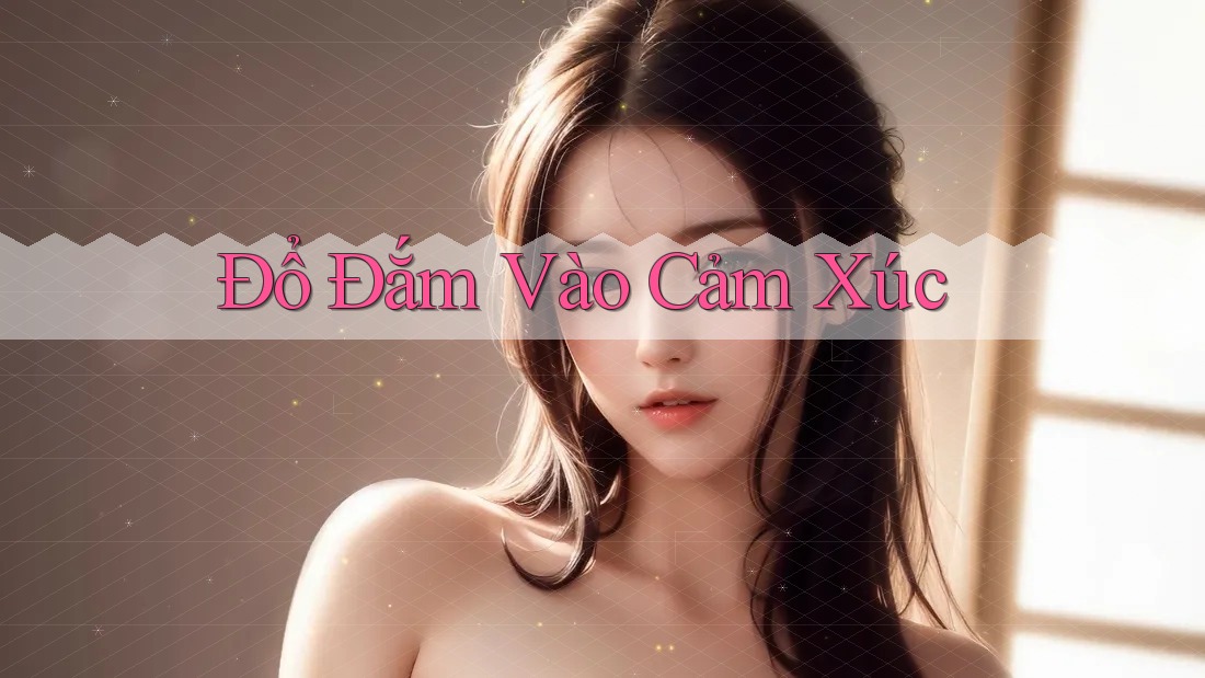 Đổ Đắm Vào Cảm Xúc