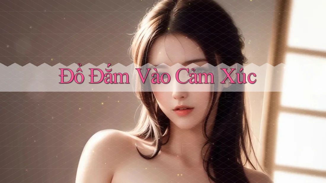Đổ Đắm Vào Cảm Xúc