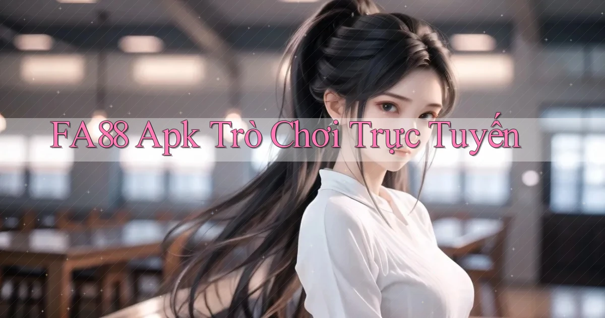 fa88 apk trò chơi trực tuyến