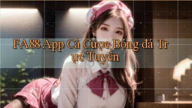 fa88 app cá cược bóng đá trực tuyến