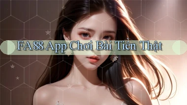 fa88 app chơi bài tiền thật