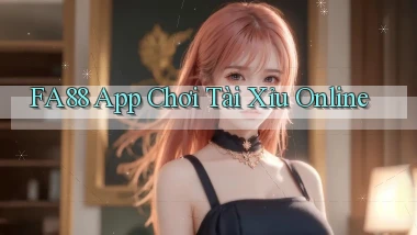 fa88 app chơi tài xỉu online