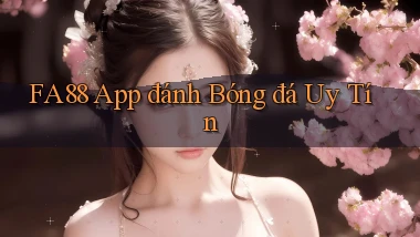 fa88 app đánh bóng đá uy tín