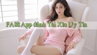 fa88 app đánh tài xỉu uy tín