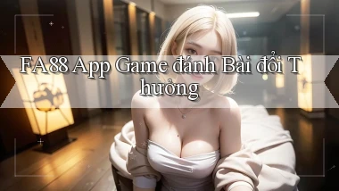 fa88 app game đánh bài đổi thưởng