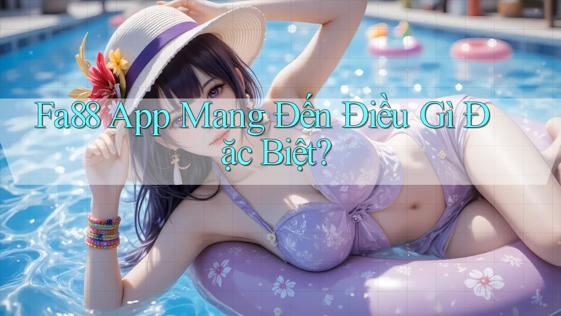 Fa88 App Mang Đến Điều Gì Đặc Biệt?