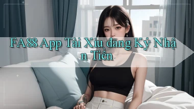 fa88 app tài xỉu đăng ký nhận tiền