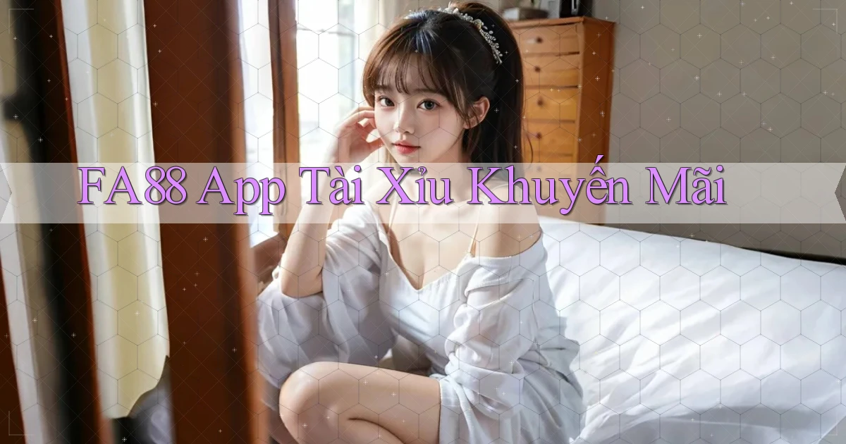 fa88 app tài xỉu khuyến mãi