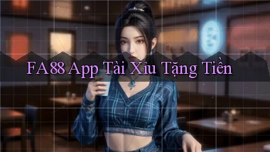 fa88 app tài xỉu tặng tiền