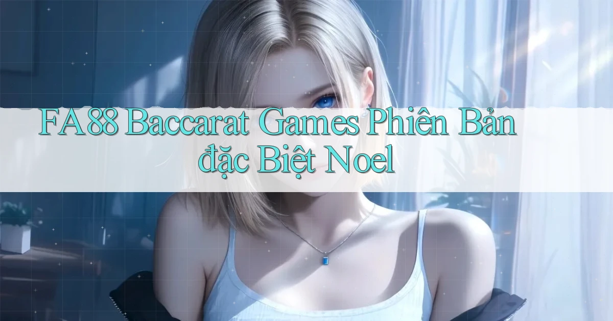 fa88  baccarat games phiên bản đặc biệt noel