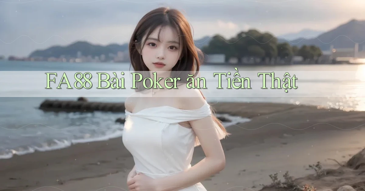 fa88 bài poker ăn tiền thật