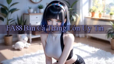 fa88  bắn cá thắng lớn uy tín