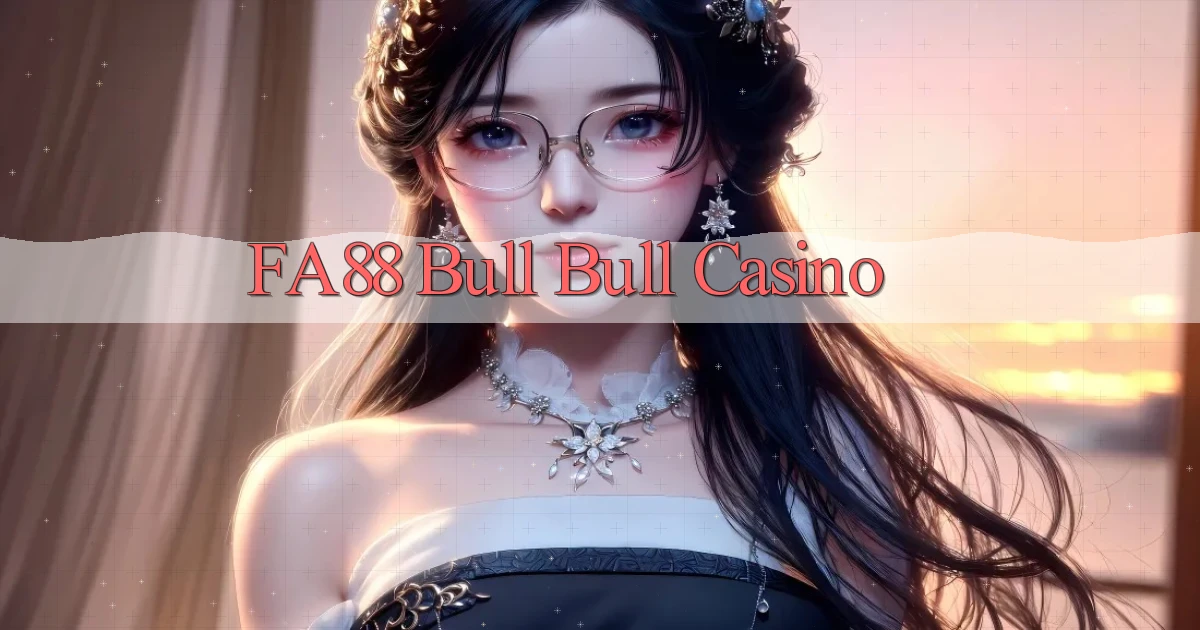 fa88 bull bull casino