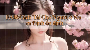 fa88 cách tải cho người ở Nam Định ổn định