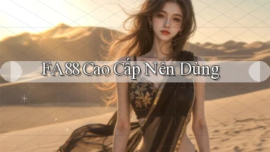 fa88 cao cấp nên dùng