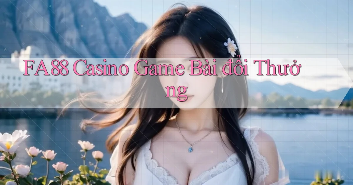 fa88 casino game bài đổi thưởng