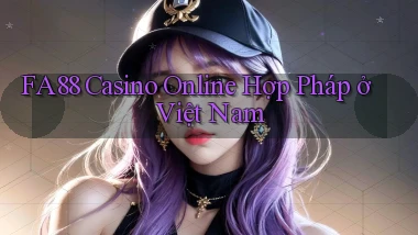 fa88 casino online hợp pháp ở việt nam