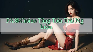 fa88 casino tặng tiền trải nghiệm