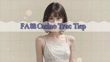 fa88 casino truc tiep