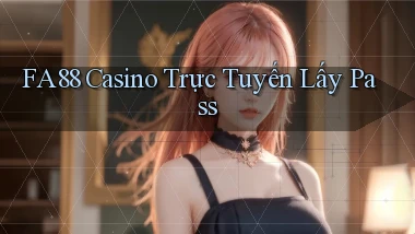 fa88 casino trực tuyến lấy pass