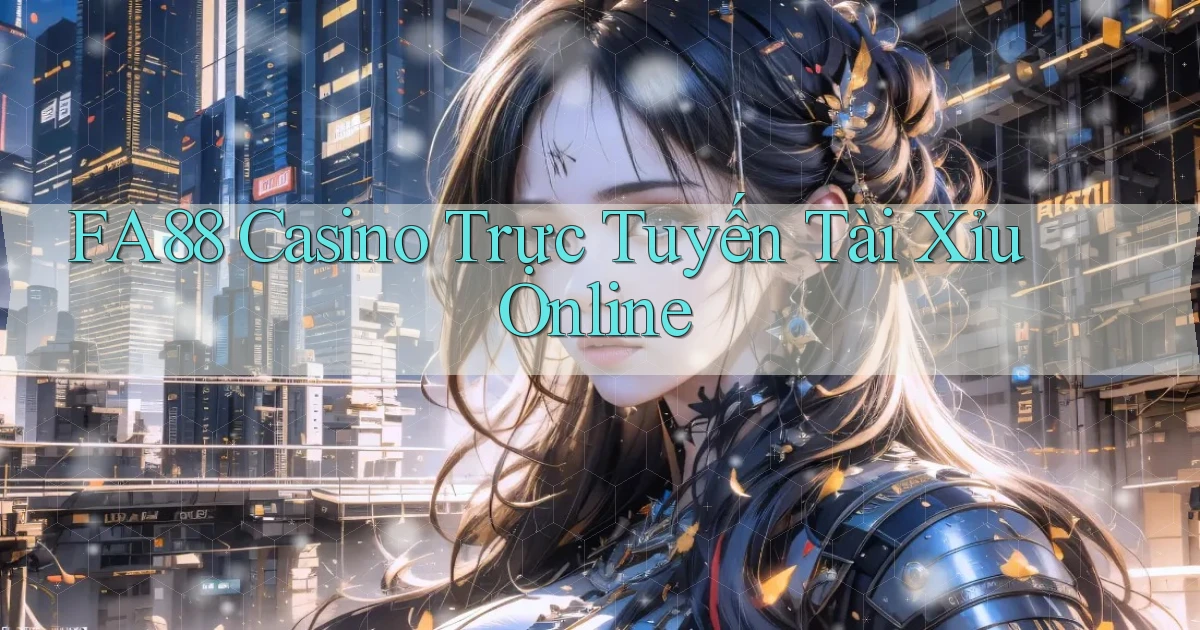 fa88 casino trực tuyến tài xỉu online