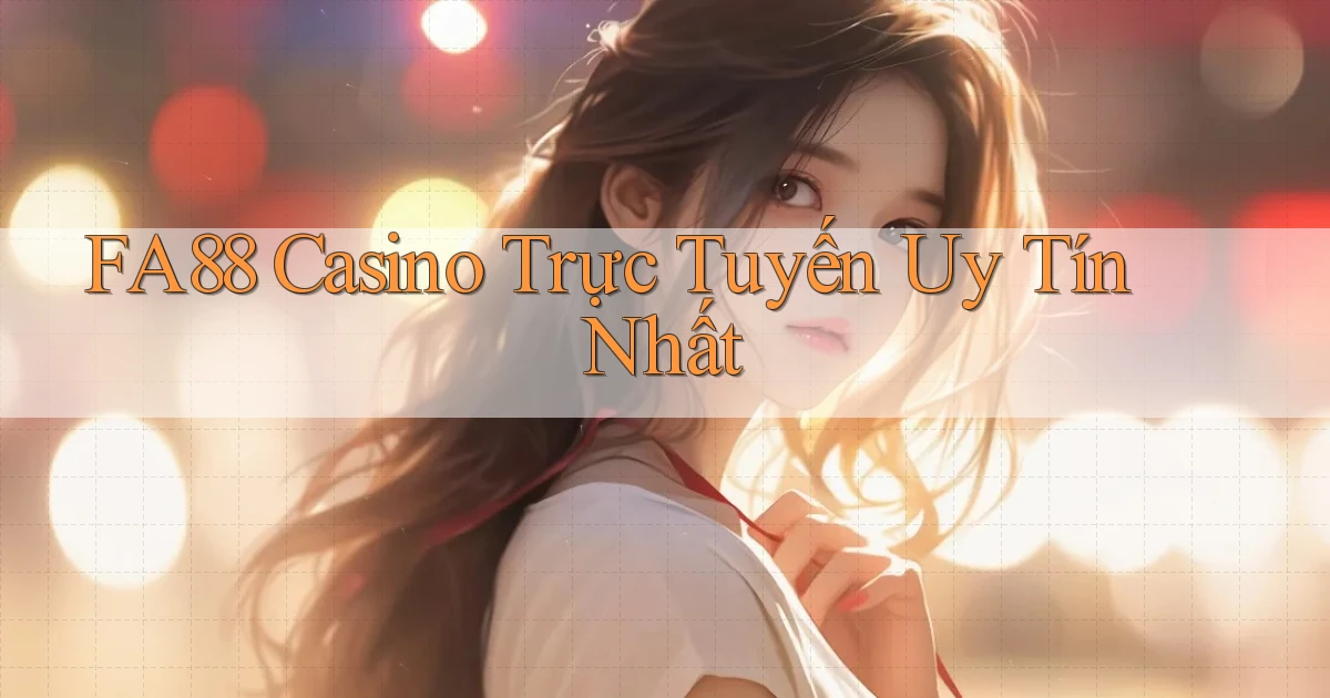 fa88 casino trực tuyến uy tín nhất