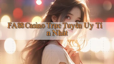 fa88 casino trực tuyến uy tín nhất