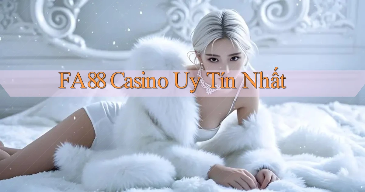 fa88 casino uy tín nhất