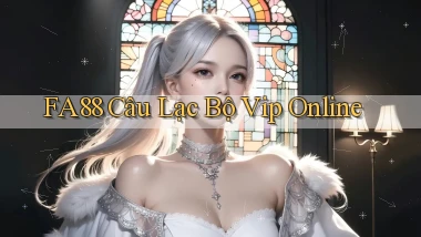 fa88  câu lạc bộ vip online