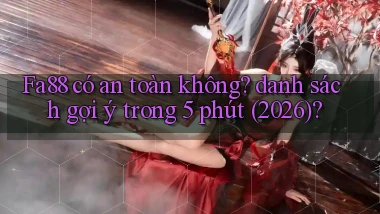 Fa88 có an toàn không danh sách gợi ý trong 5 phút (2026)