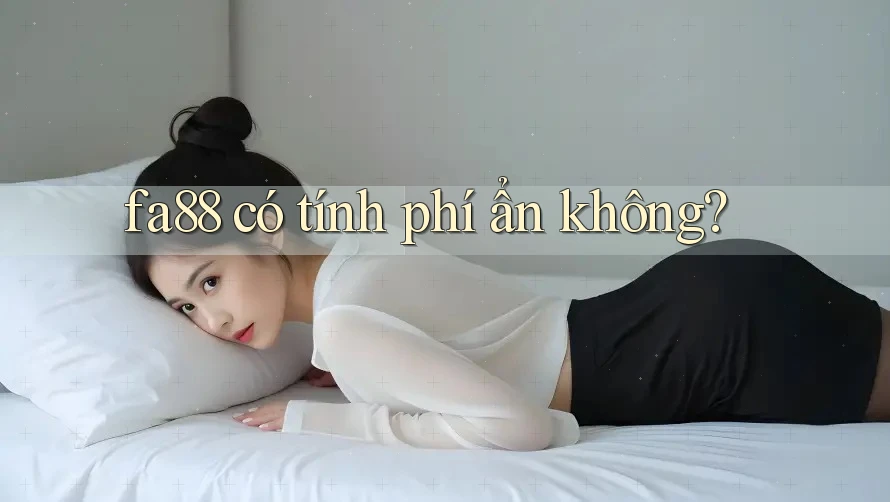 fa88 có tính phí ẩn không?