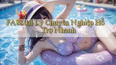 fa88  đại lý chuyên nghiệp hỗ trợ nhanh