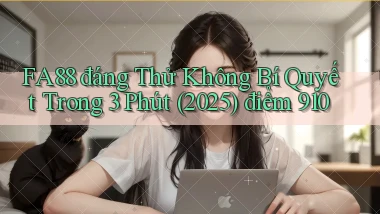 fa88 đáng thử không bí quyết trong 3 phút (2025) điểm 910