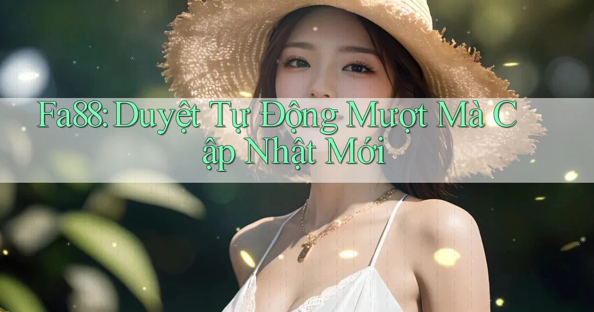 fa88 duyệt tự động mượt mà cập nhật mới