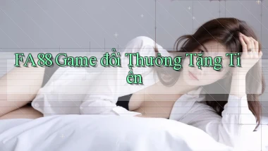fa88  game đổi thưởng tặng tiền