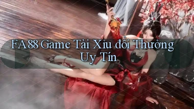 fa88  game tài xỉu đổi thưởng uy tín