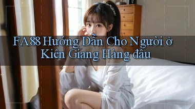 fa88 hướng dẫn cho người ở Kiên Giang hàng đầu
