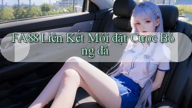 fa88  liên kết mới đặt cược bóng đá