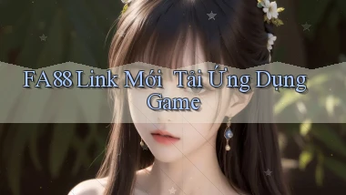 fa88   Link Mới ｜ Tải Ứng Dụng Game