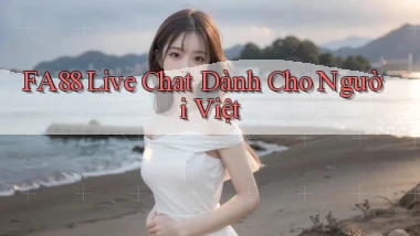 fa88 live chat dành cho người việt