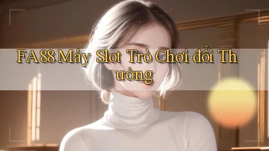 fa88  máy slot trò chơi đổi thưởng