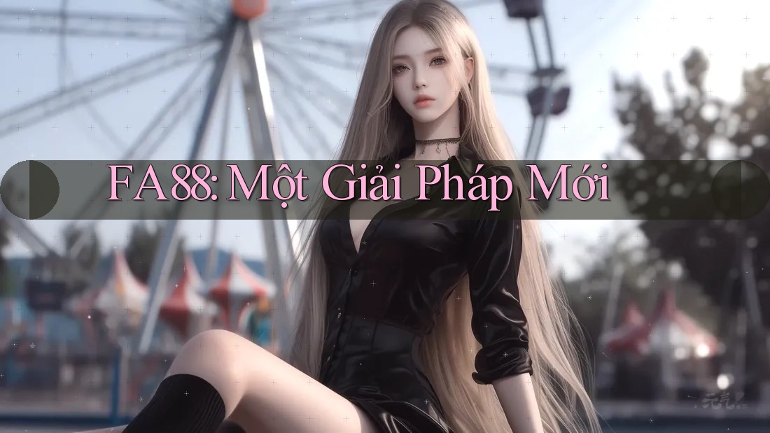 FA88: Một Giải Pháp Mới