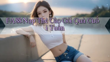 fa88 nạp thẻ cào gói quà cuối tuần