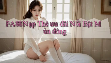 fa88 nạp thẻ ưu đãi nổi bật mùa đông