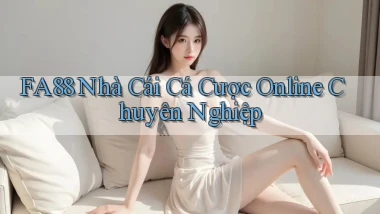 fa88  nhà cái cá cược online chuyên nghiệp